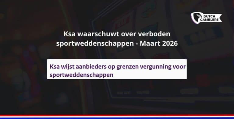 Ksa waarschuwt over verboden sportweddenschappen maart 2026 - kies de beste online casino’s van nederland